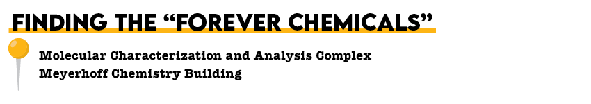 Finding the "Forever Chemicals", Molecular Characterization and Analysis Complex, Meyerhoff Chemistry Building