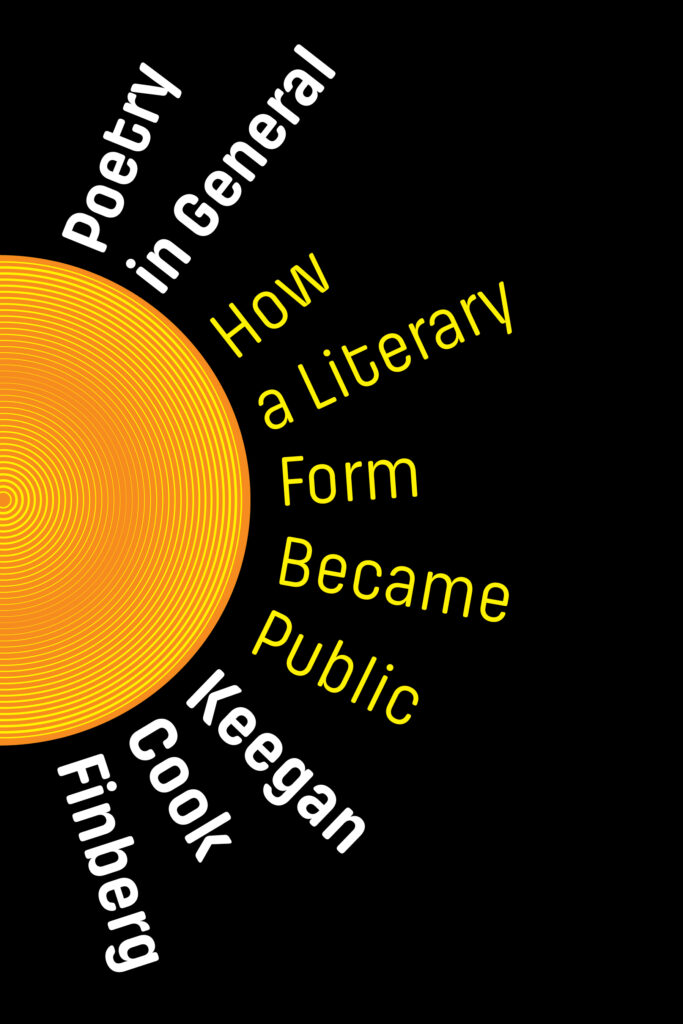 an image of a poetry book cover with a digital image of a golden circle with yellow concentric circles and around the sun and the title of the book Poetry in General in white and how a literary form became public in yellow and Keegan Cook Finberg in white designed to look like rays of the sun