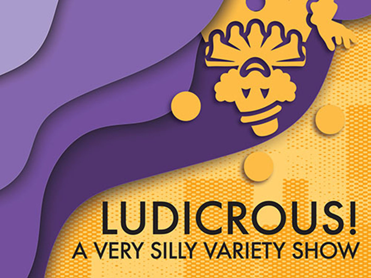 Graphic in purple and yellow featuring a stylized jester icon and the text LUDICROUS! A VERY SILLY VARIETY SHOW.